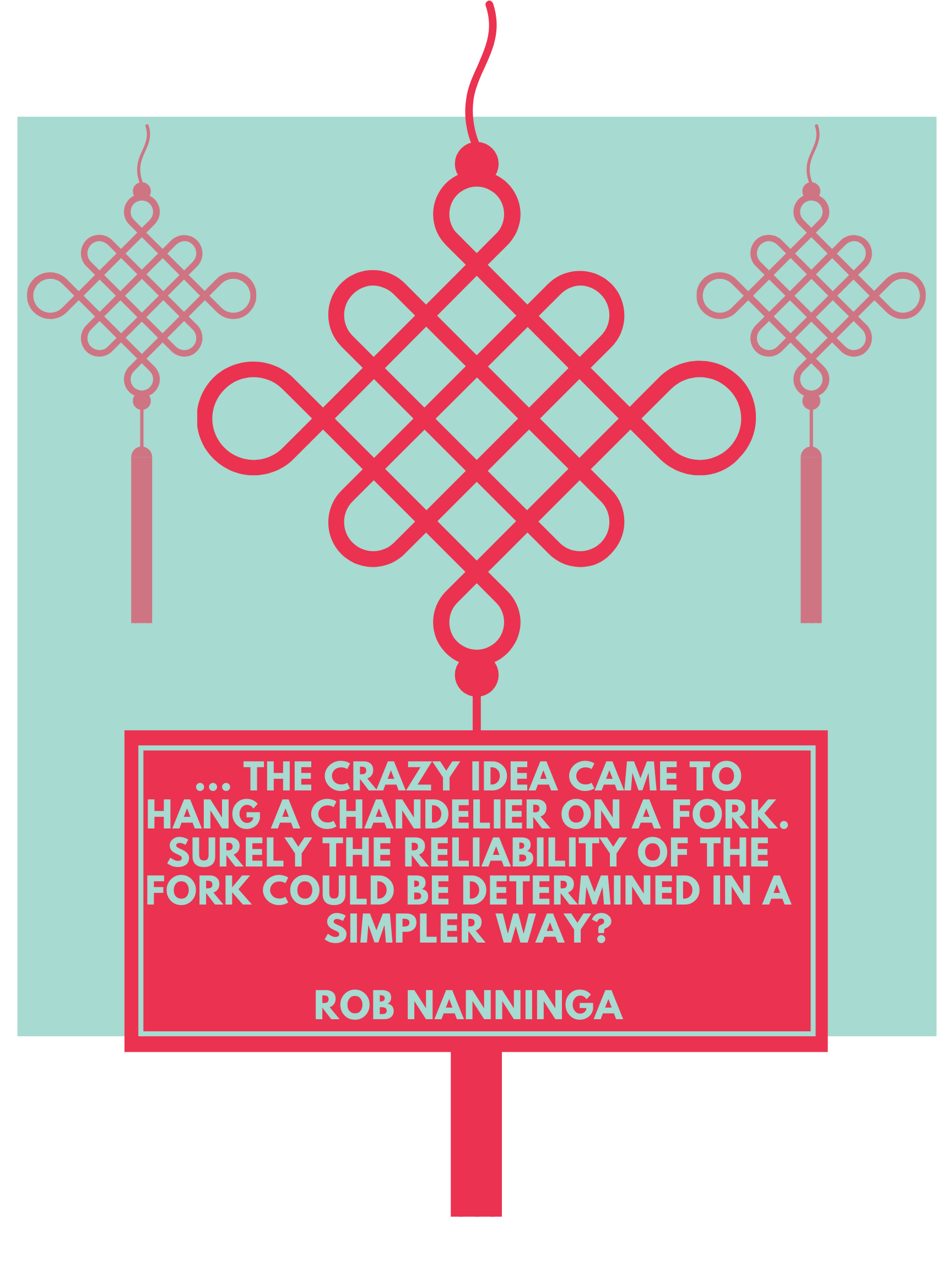 Rob Nanninga quote

... the crazy idea came to hang a chandelier on a fork. Surely the reliability of the fork could be determined in a simpler way?

Rob Nanninga